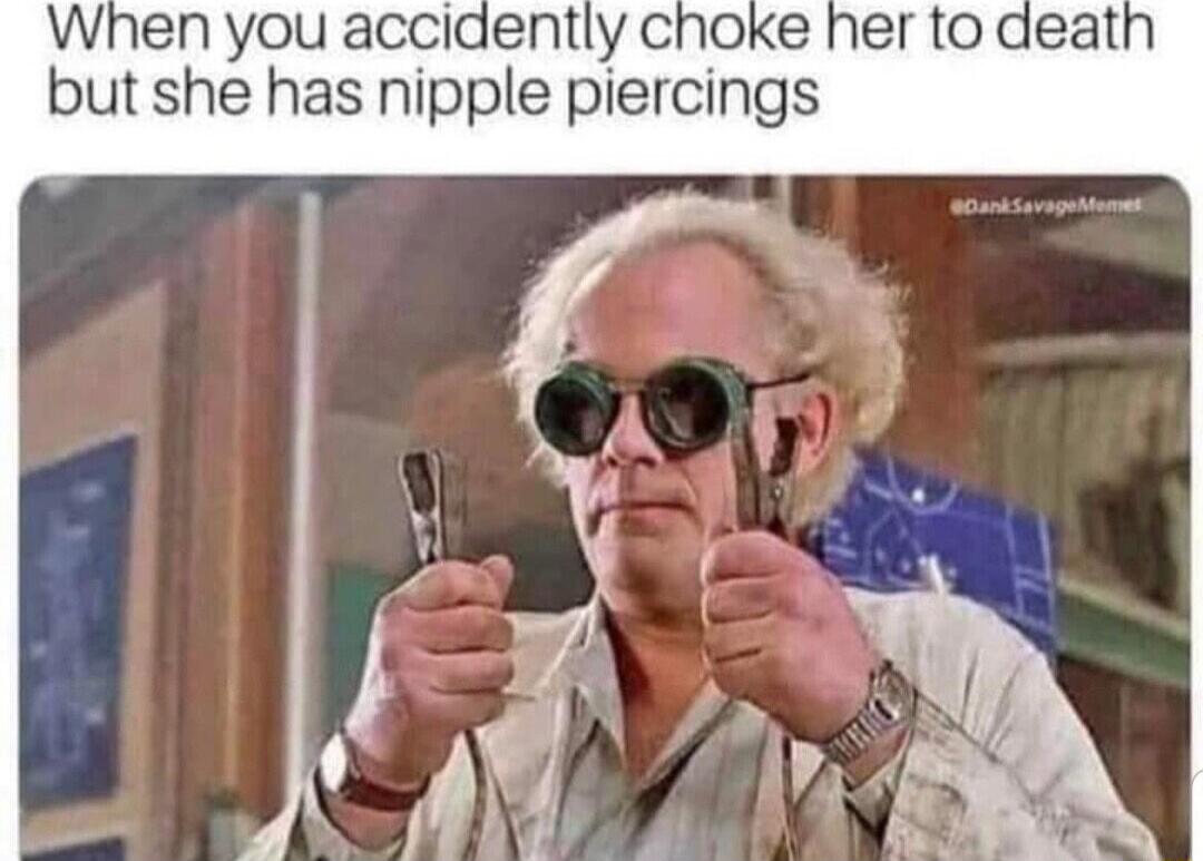 When you accidently but she has nipple piercings