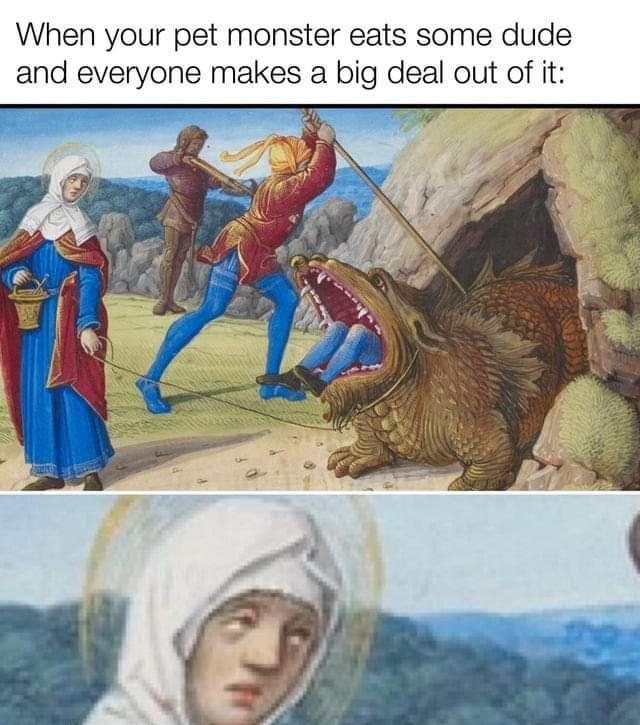 When your pet monster eats some dude and everyone makes a big deal out of it