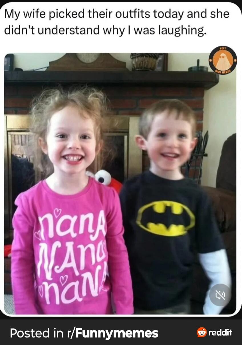 My wife picked their outfits today and she didn't understand why I was laughing. The girl's pink shirt has 'nana' written on it multiple times, and the boy's black shirt features the yellow Batman logo.