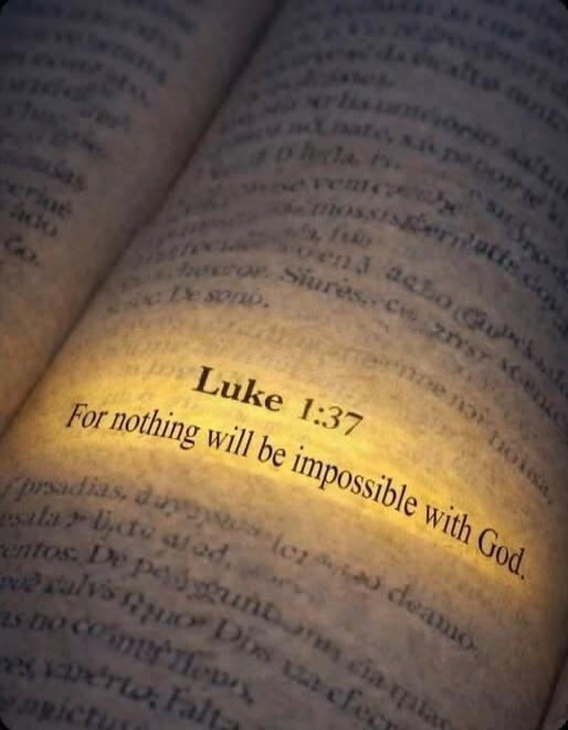 Luke 1:37 For nothing will be impossible with God.