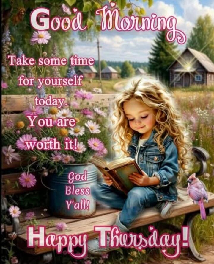 Good Morning
Take some time for yourself today.
You are worth it!
God Bless Y'all!
Happy Thersday!