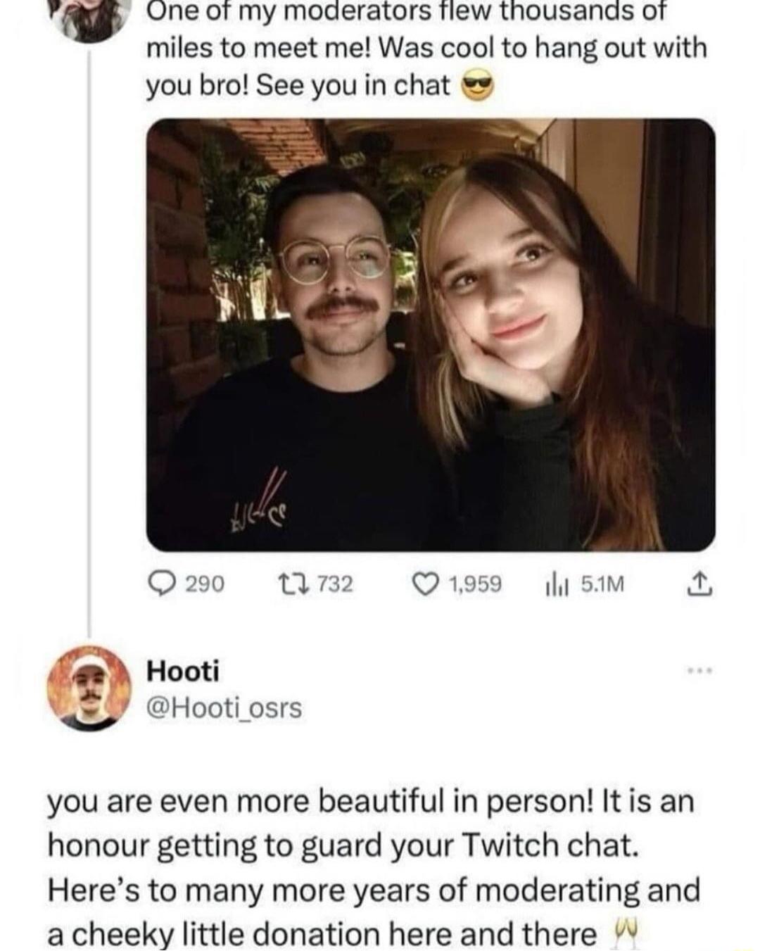 V One of my moderators flew thousands of miles to meet me Was cool to hang out with you bro See you in chat Hooti Hooti osrs you are even more beautiful in person Itis an honour getting to guard your Twitch chat Heres to many more years of moderating and a cheeky little donation here and there
