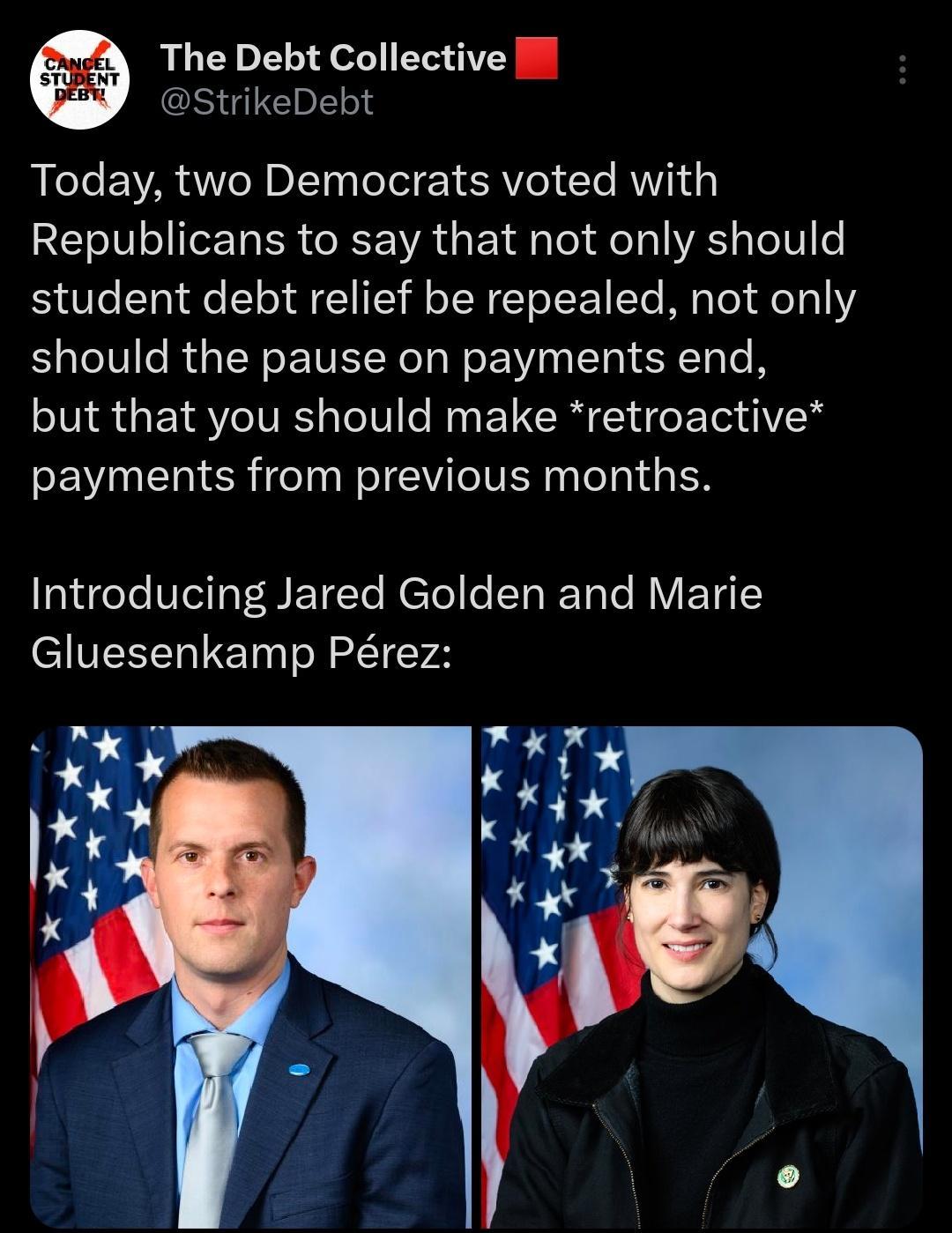 The Debt Collective Il StrikeDebt Today two Democrats voted with RISV Ta R VA G ET o elg A TolIe student debt relief be repealed not only should the pause on payments end but that you should make retroactive payments from previous months EEeTe VI NETTe Retel e S RET T RV TS L Gluesenkamp Prez