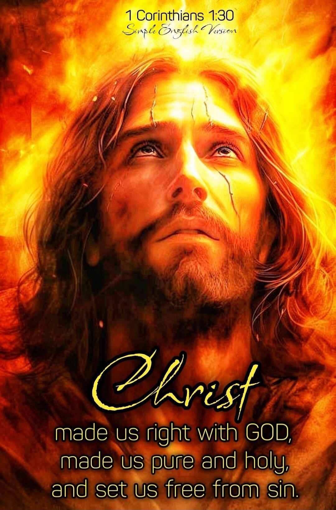 1 Corinthians 1:30 Simple English Version Christ made us right with GOD, made us pure and holy, and set us free from sin.