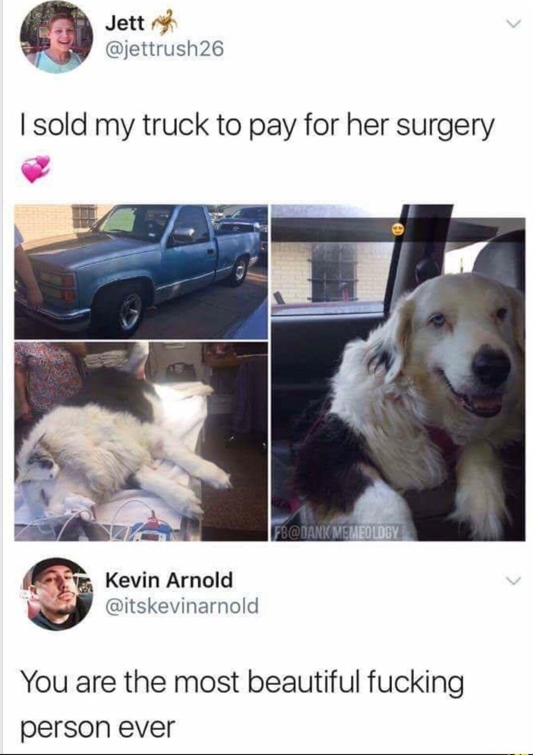 Jett i jettrush26 sold my truck to pay for her surgery Kevin Arnold itskevinarnold You are the most beautiful fucking person ever