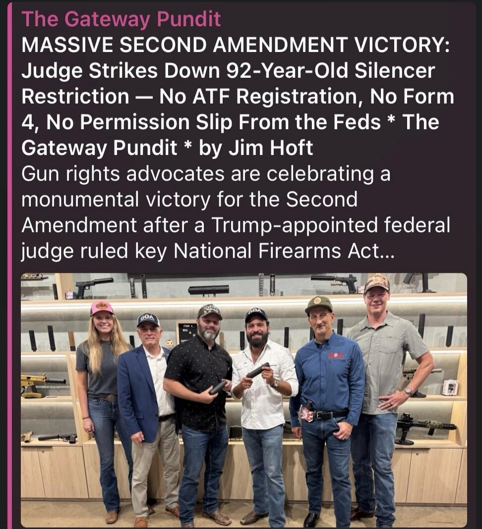 The Gateway Pundit. MASSIVE SECOND AMENDMENT VICTORY: Judge Strikes Down 92-Year-Old Silencer Restriction — No ATF Registration, No Form 4, No Permission Slip From the Feds. The Gateway Pundit by Jim Hoft. Gun rights advocates are celebrating a monumental victory for the Second Amendment after a Trump-appointed federal judge ruled key National Fire