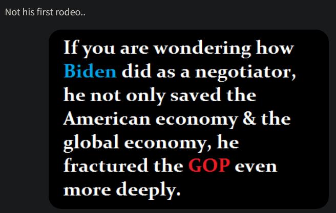 Not his first rodeo If you are wondering how Biden did as a negotiator he not only saved the American economy the global economy he fractured the COP even more deeply