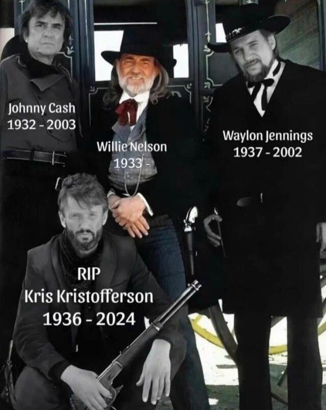 Johnny Cash 1932 - 2003 Willie Nelson 1933 - Waylon Jennings 1937 - 2002 RIP Kris Kristofferson 1936 - 2024