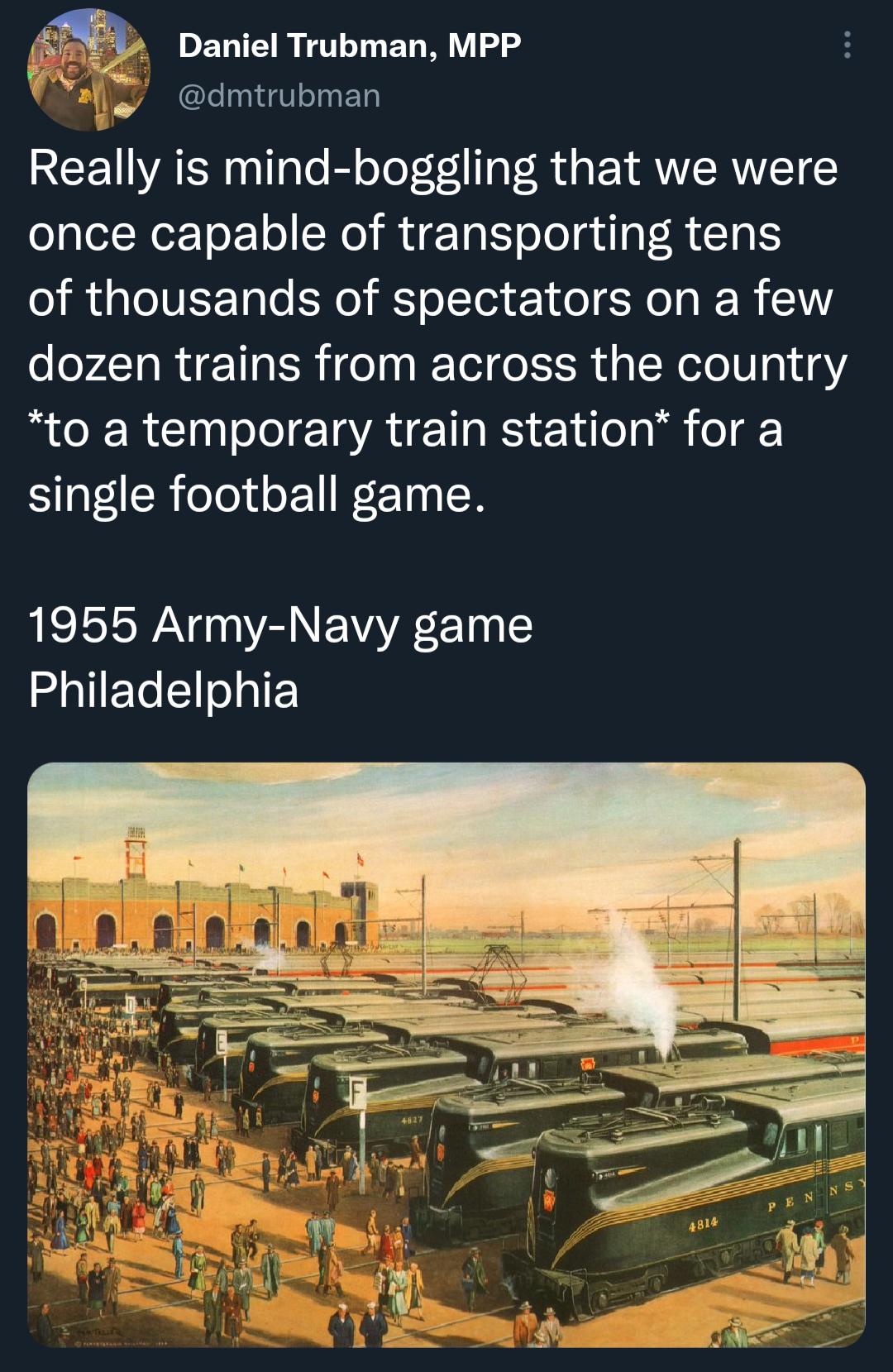 ENTER e T o dmtrubman Really is mind boggling that we were once capable of transporting tens R GTIVEET I LY Rl e 1o T IER 10 dozen trains from across the country RCERClol I IATET RS ETileTo b o single football game 1955 Army Navy game Philadelphia
