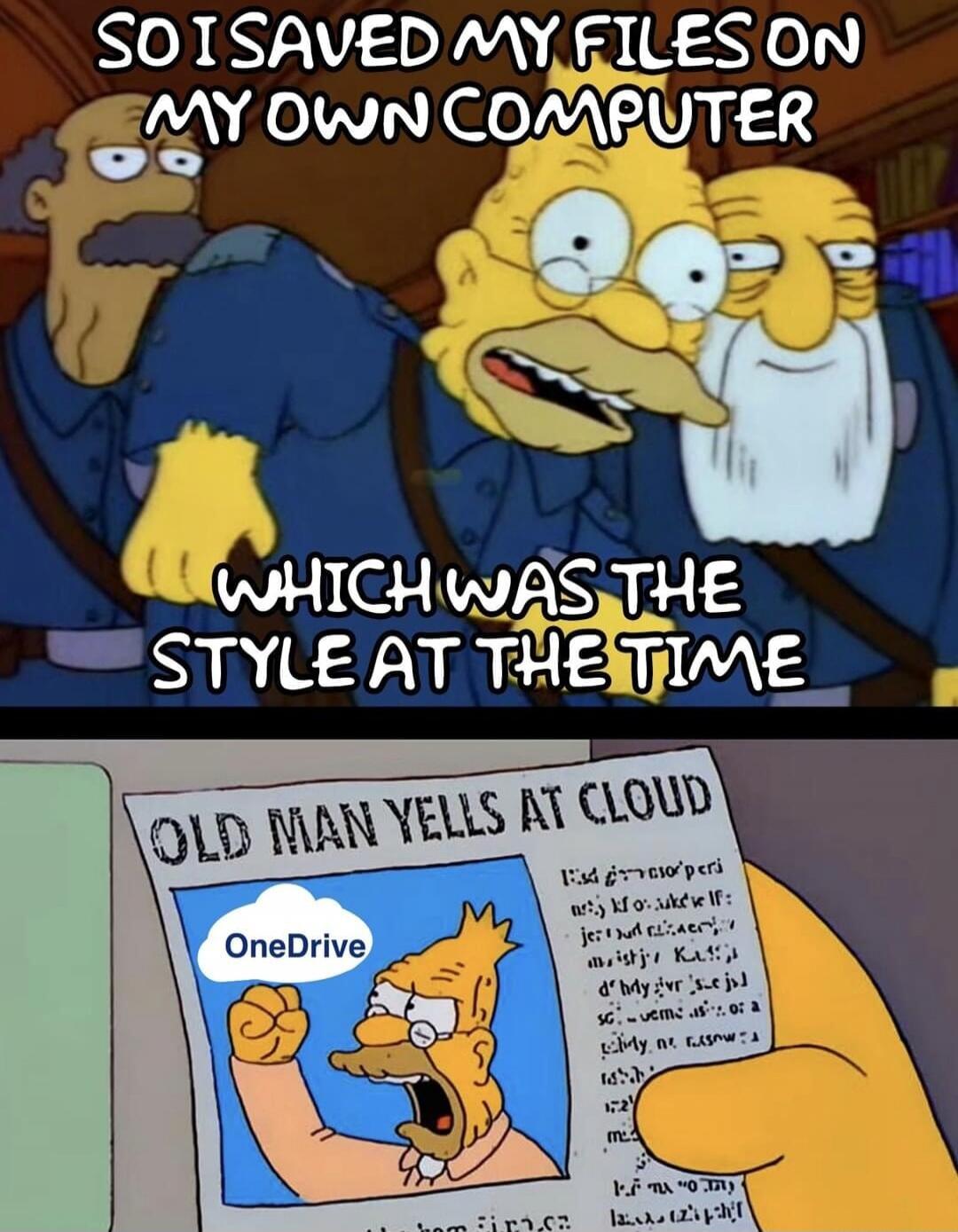 So I saved my files on my own computer, which was the style at the time. Old Man Yells at Cloud. OneDrive.