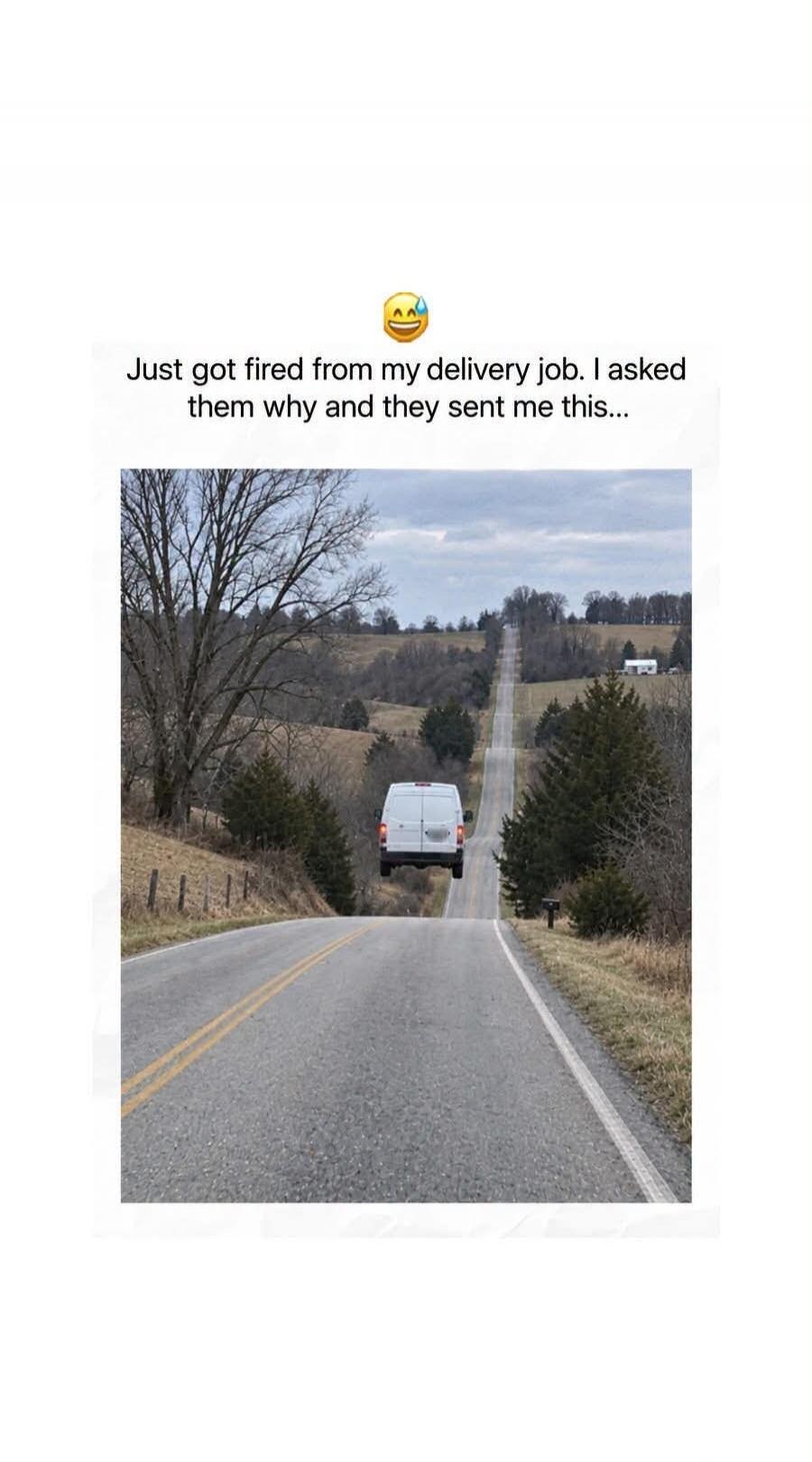 Just got fired from my delivery job. I asked them why and they sent me this...