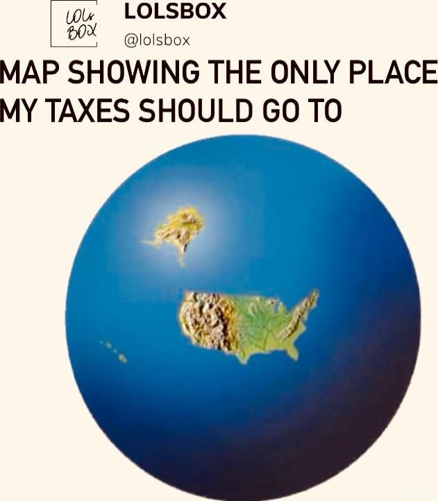 ww LOLSBOX X iolsbox MAP SHOWING THE ONLY PLACE MY TAXES SHOULD GO TO L