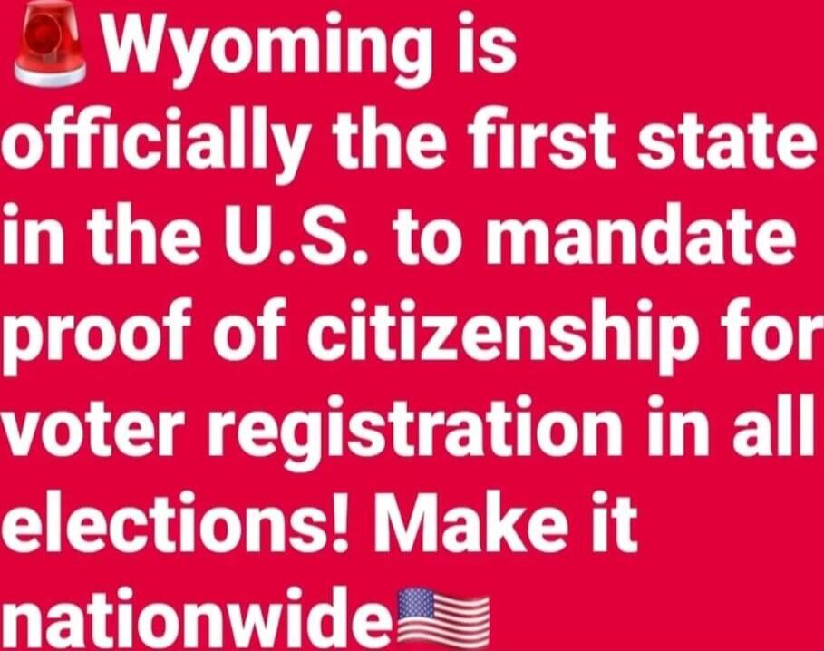 Wyoming is officially the first state in the U.S. to mandate proof of citizenship for voter registration in all elections! Make it nationwide 🇺🇸