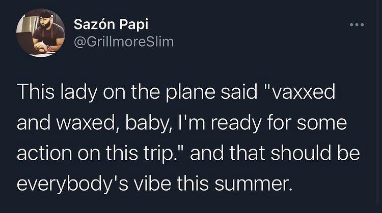 sazon Papi GrillmoreSlim This lady on the plane said vaxxed ETaeRUEYCle Mol oA NN YTe VA o Telpp1 lejiolaRelaRunllR gl olikTalo Riat aleUc No everybodys vibe this summer