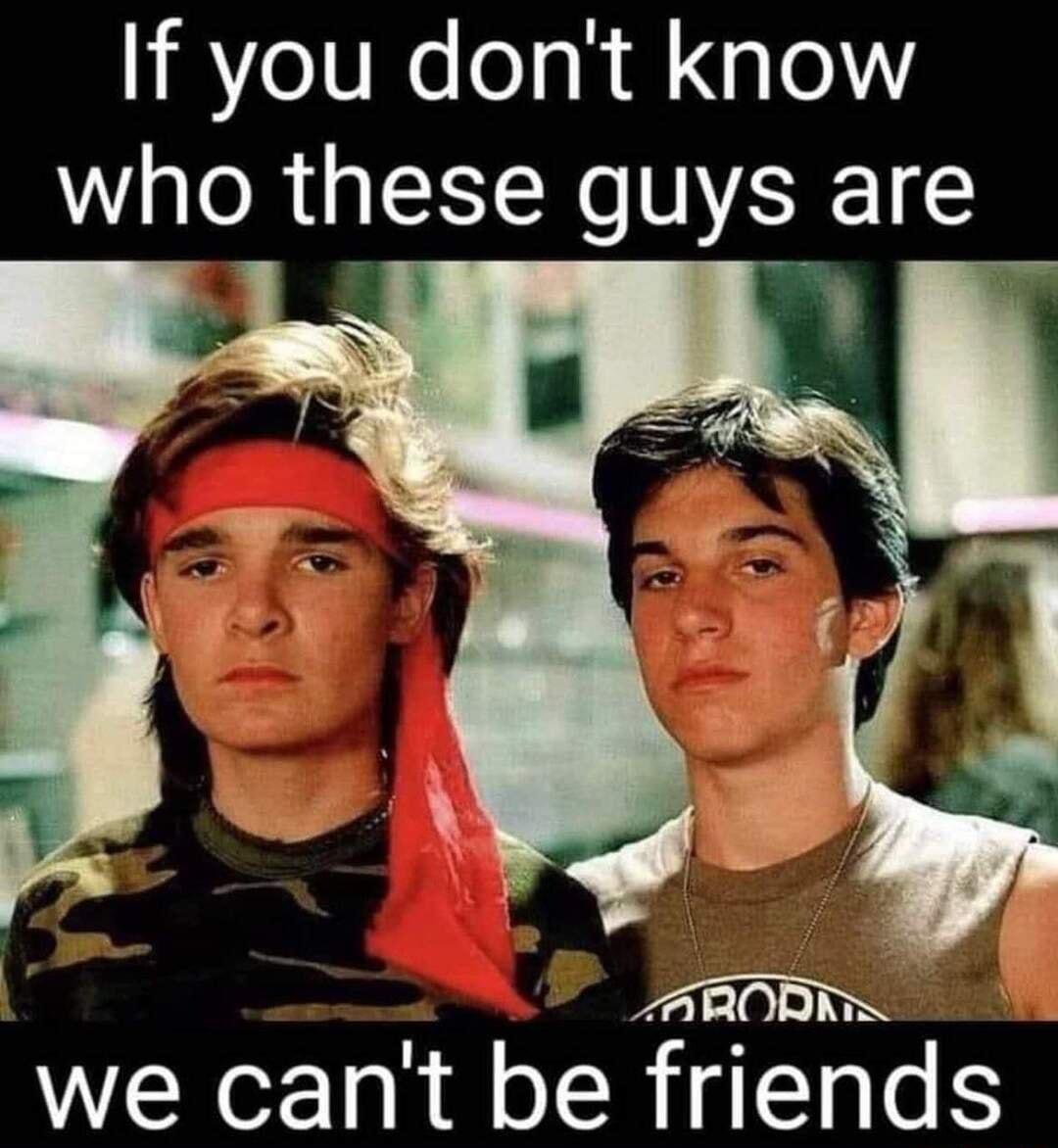 If you dont know who these guys are we cant be friends