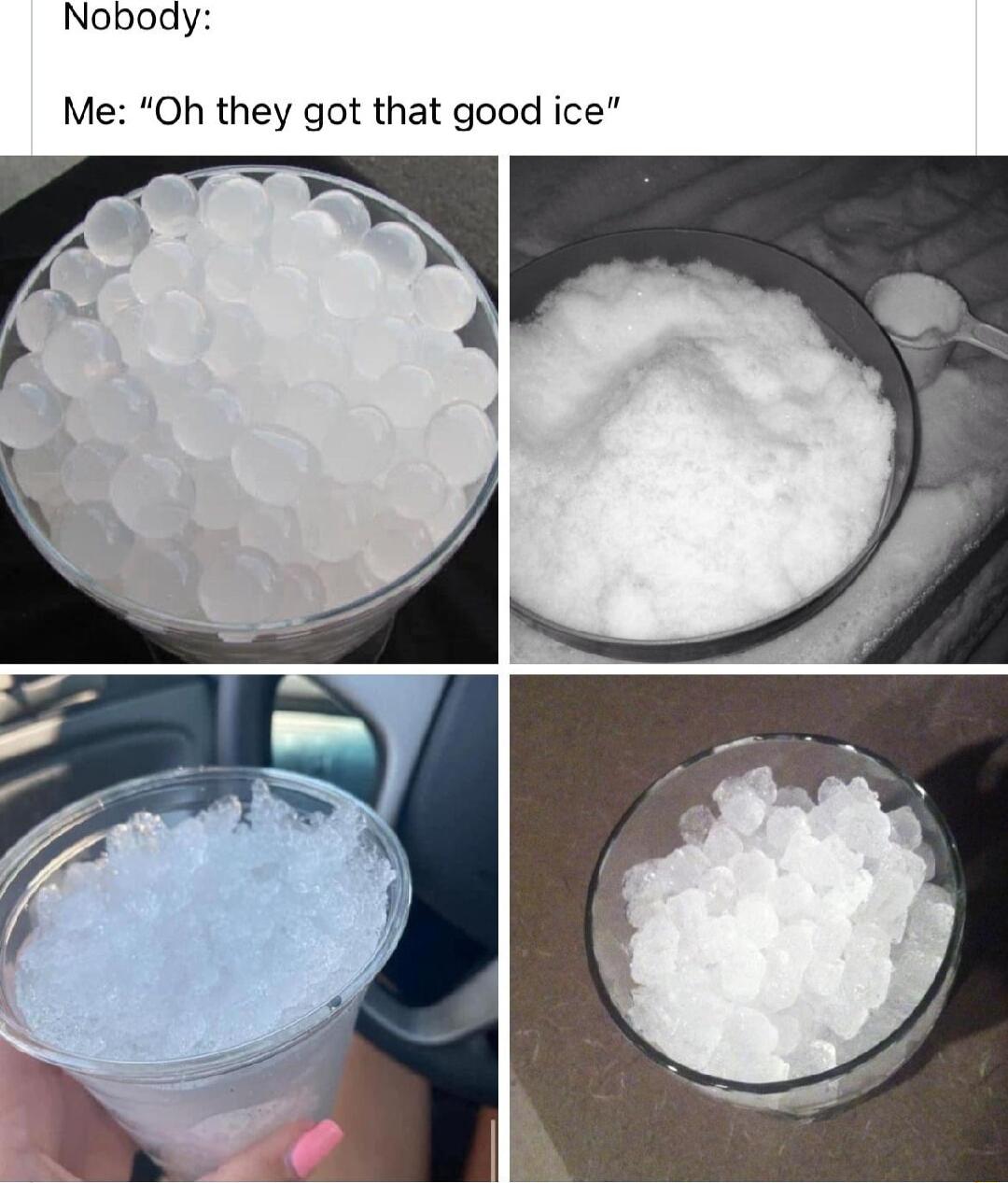 Noboay Me Oh they got that good ice
