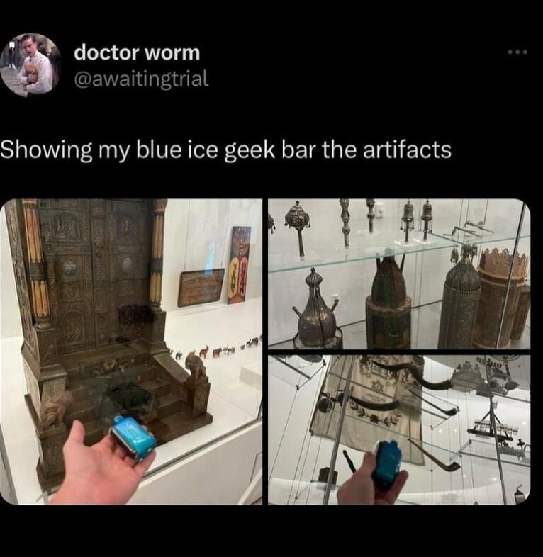doctor worm ENEEIGE Showing my blue ice geek bar the artifacts