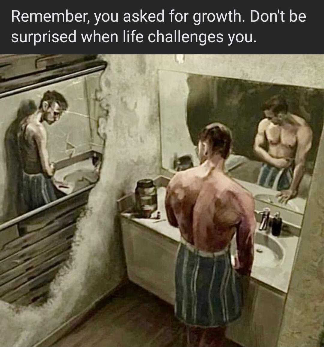 Remember you asked for growth Dont be surprised when life challenges you