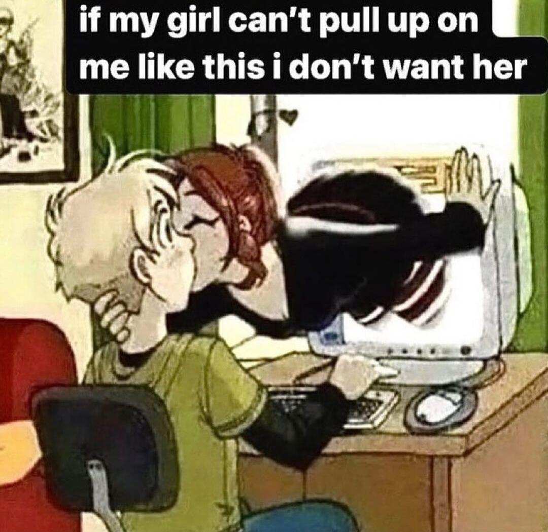 if my girl cant pullupon me like this i dont want her