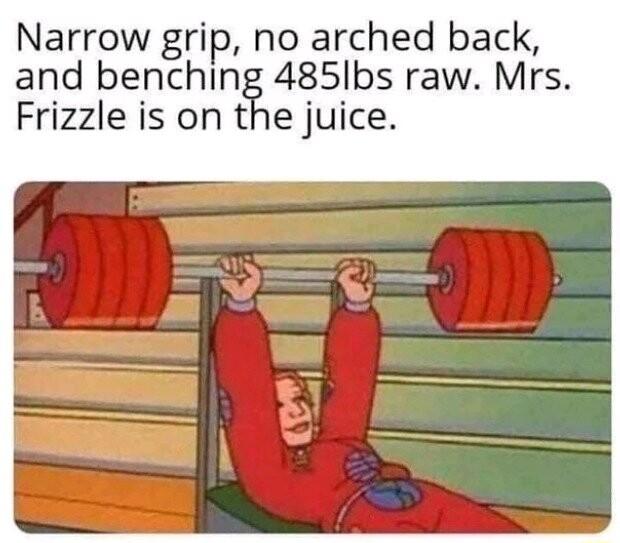 Narrow grip no arched back and benching 485Ibs raw Mrs Frizzle is on the juice