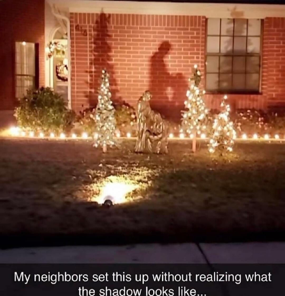 My neighbors set this up without realizing what the shadow looks like...