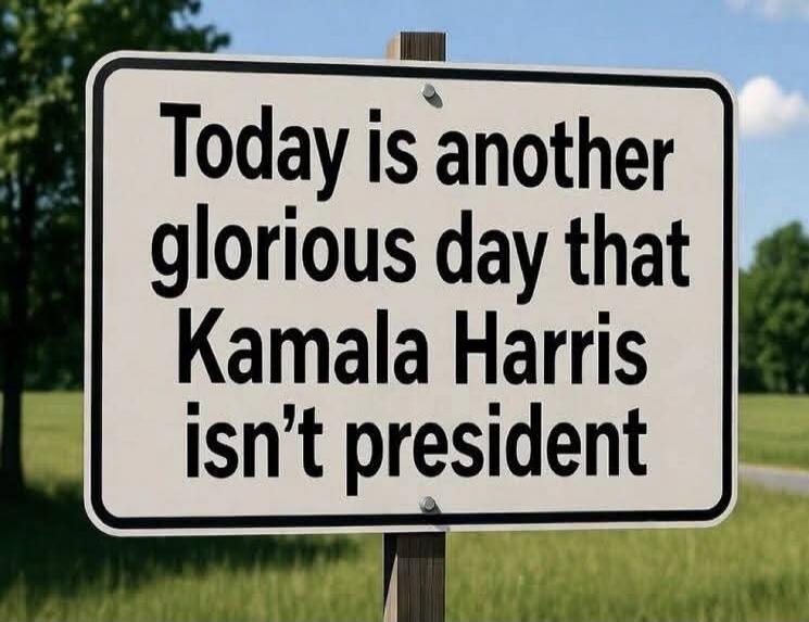 Today is another glorious day that Kamala Harris isn’t president