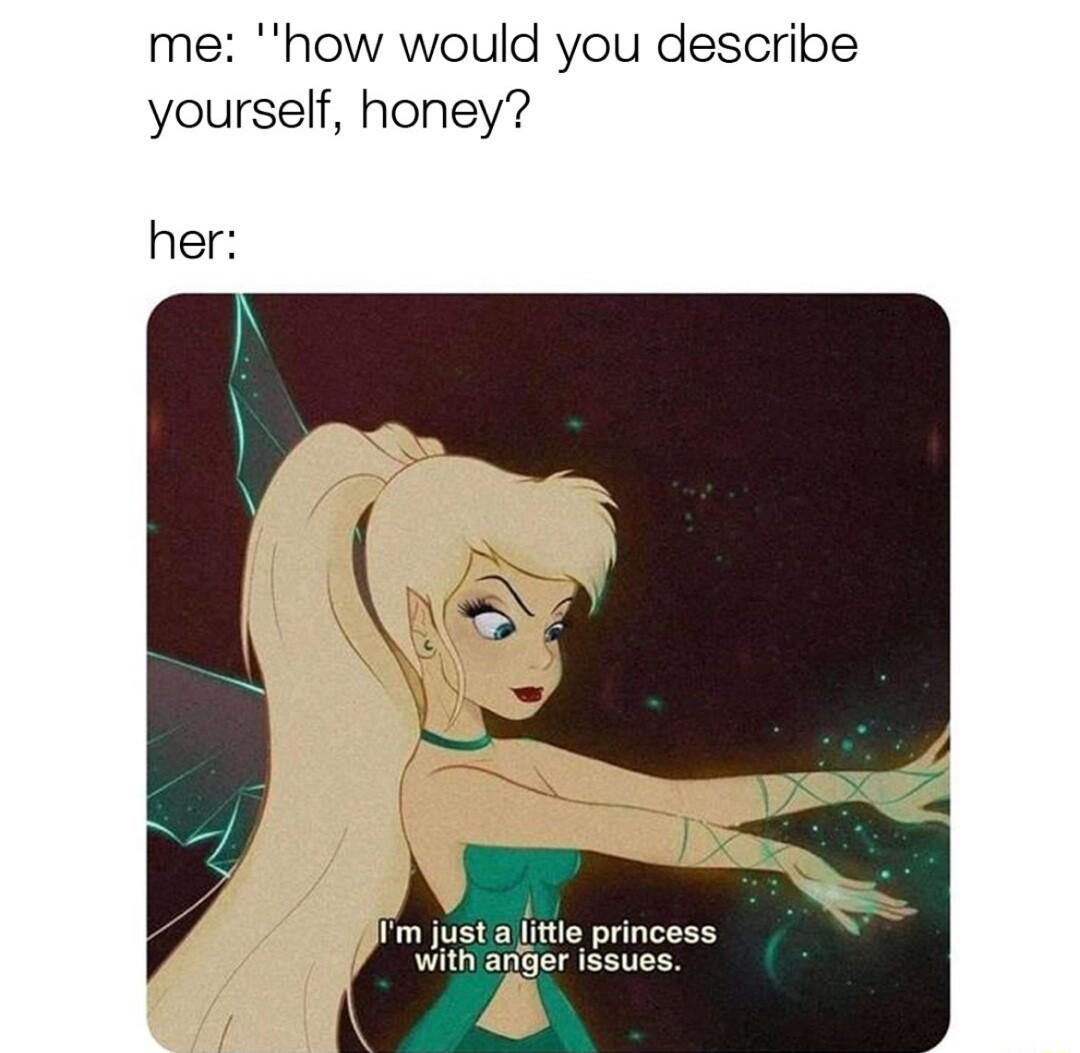 me how would you describe yourself honey her gl m just a itte princess with agger issues