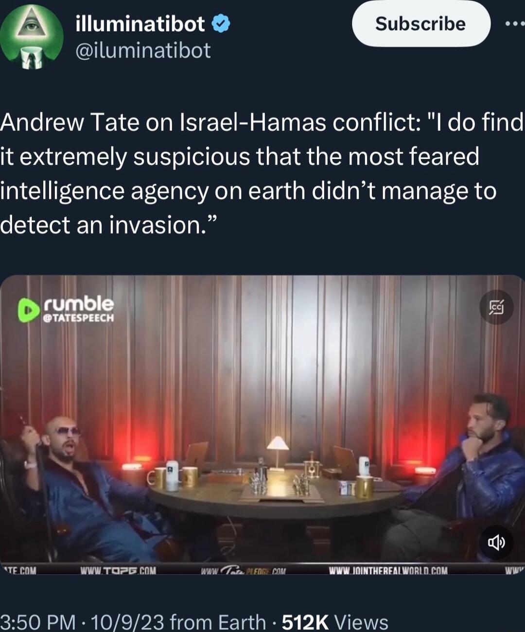 illuminatibot iluminatibot Andrew Tate on Israel Hamas conflict I do find it extremely suspicious that the most feared intelligence agency on earth didnt manage to detect an invasion R e e s 350 PM 10923 from Earth 512K Views