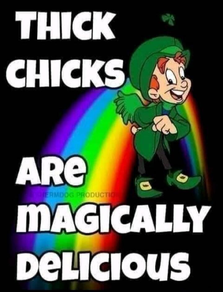 THICK CHICKS ARE MAGICALLY DELICIOUS