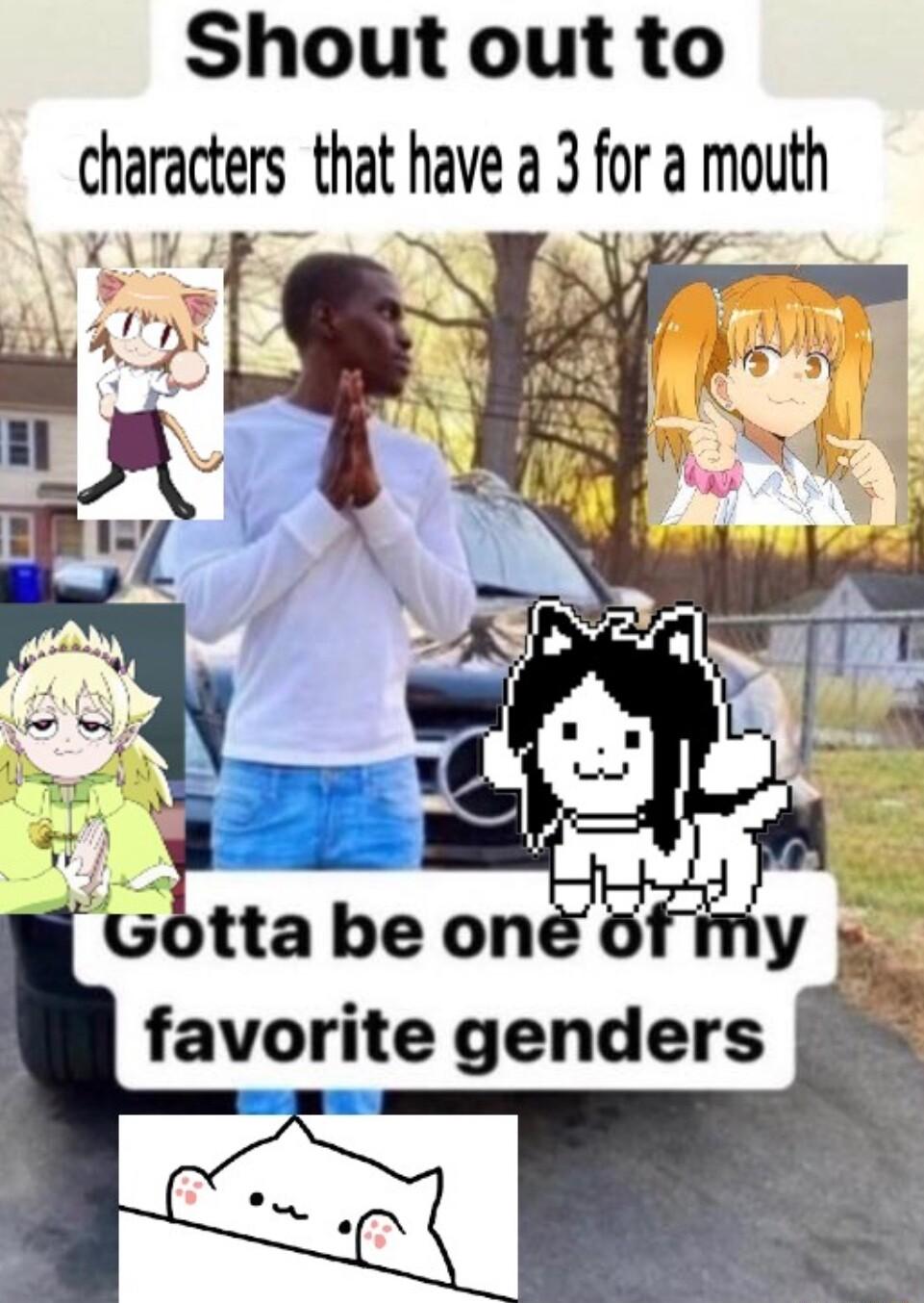 Shout out to characters that have a 3 for a mouth K 4 favorite genders