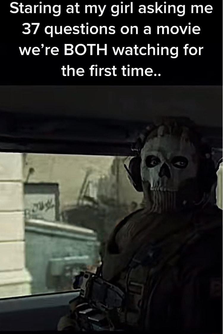Staring at my girl asking me 37 questions on a movie were BOTH watching for the first time