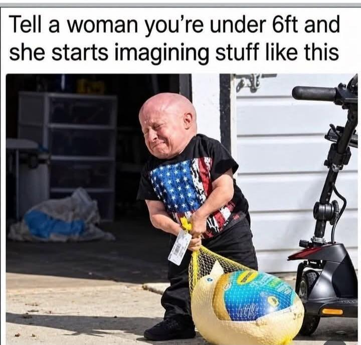 Tell a woman you're under 6ft and she starts imagining stuff like this