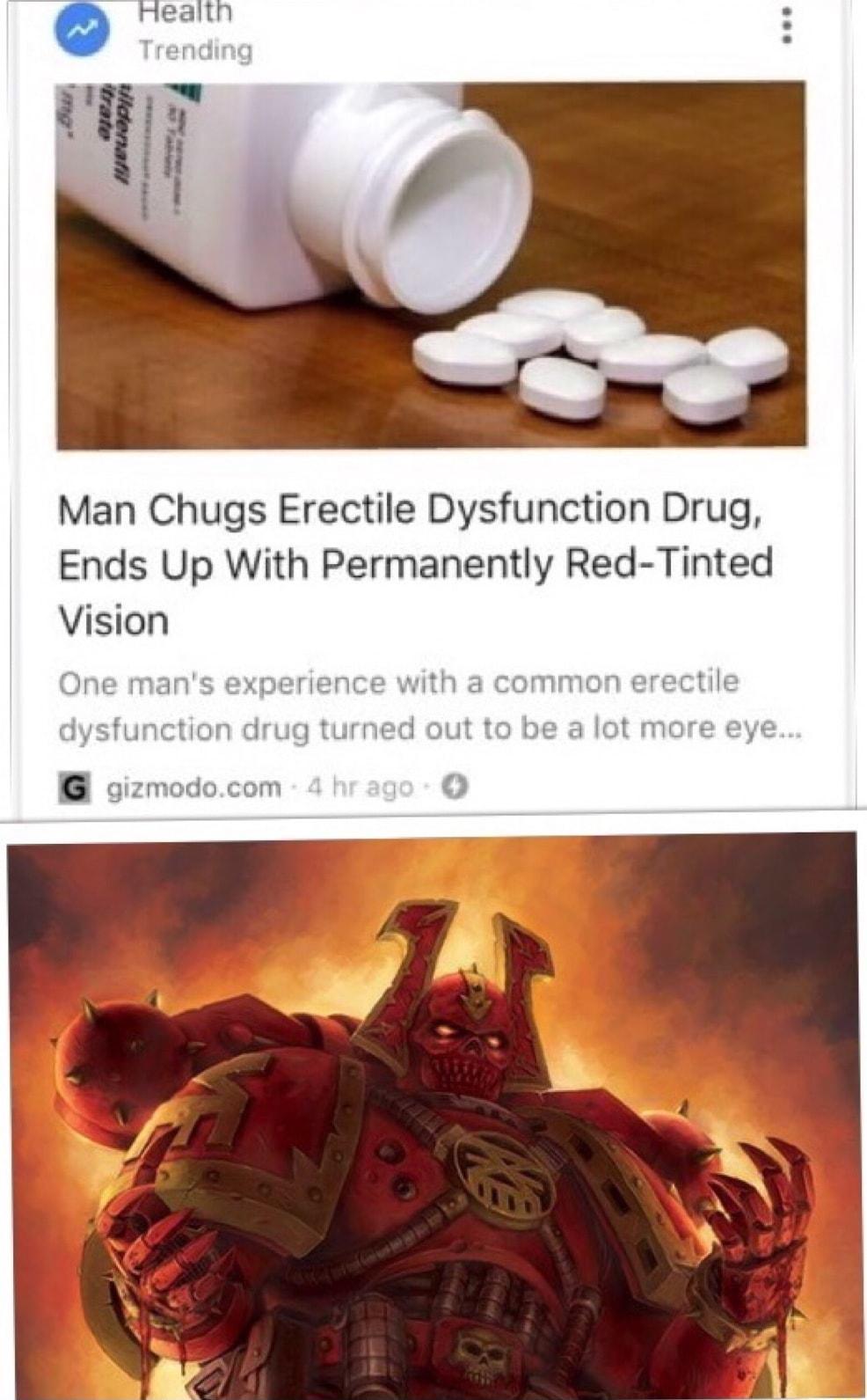 Heallth Tre end Man Chugs Erectile Dysfunction Drug Ends Up With Permanently Red Tinted Vision One mans experience with a common erectile dysfunction drug turned out to be a lot more eye B gizmodocom 4 0O