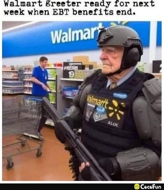 Walmart greeter ready for next week when EBT benefits end.