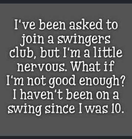 Ive been asked to join a swingers club but Im a little nervous What if Im not good enough havent been on a swing since was 10