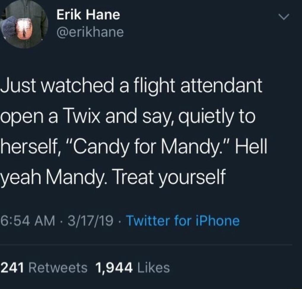 Erik Hane f CEUIGERES VS el ERillepllacpleElple open a Twix and say quietly to Al ARO7Tale YA ol VFTaTo VAR o 1 1 yeah Mandy Treat yourself 654 AM 31719 Twitter for iPhone 241 Retweets 1944 Likes