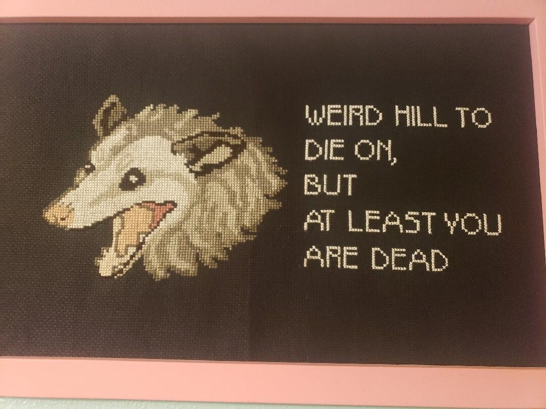 WEIRD HILL TO DIE O BUT AT LEAST YOU ARE DEAD