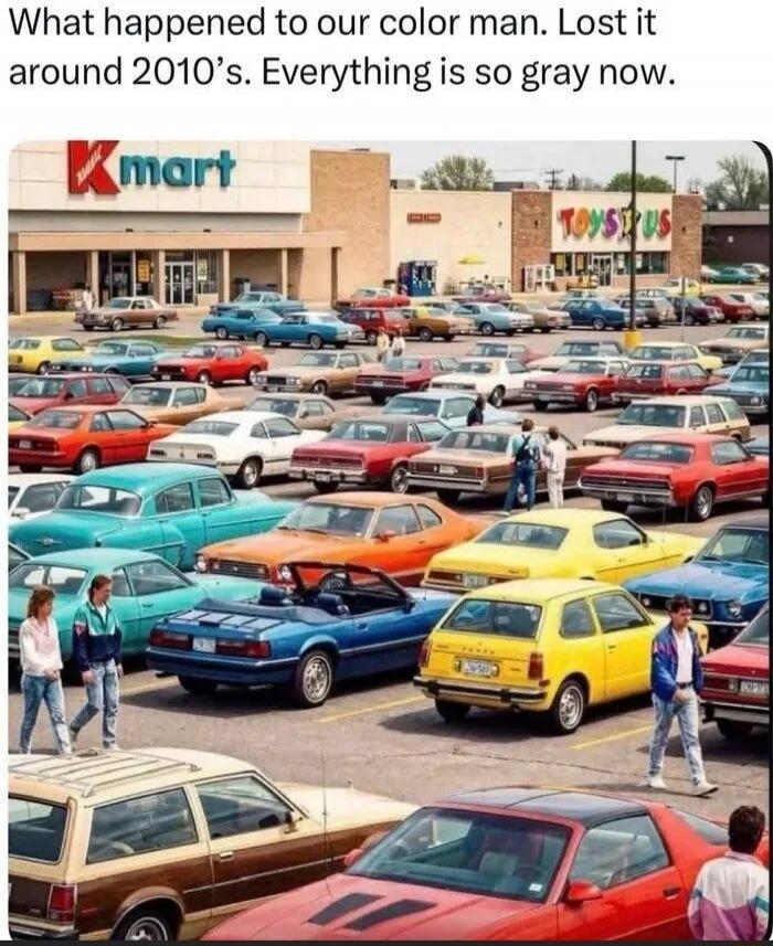 What happened to our color man. Lost it around 2010's. Everything is so gray now.