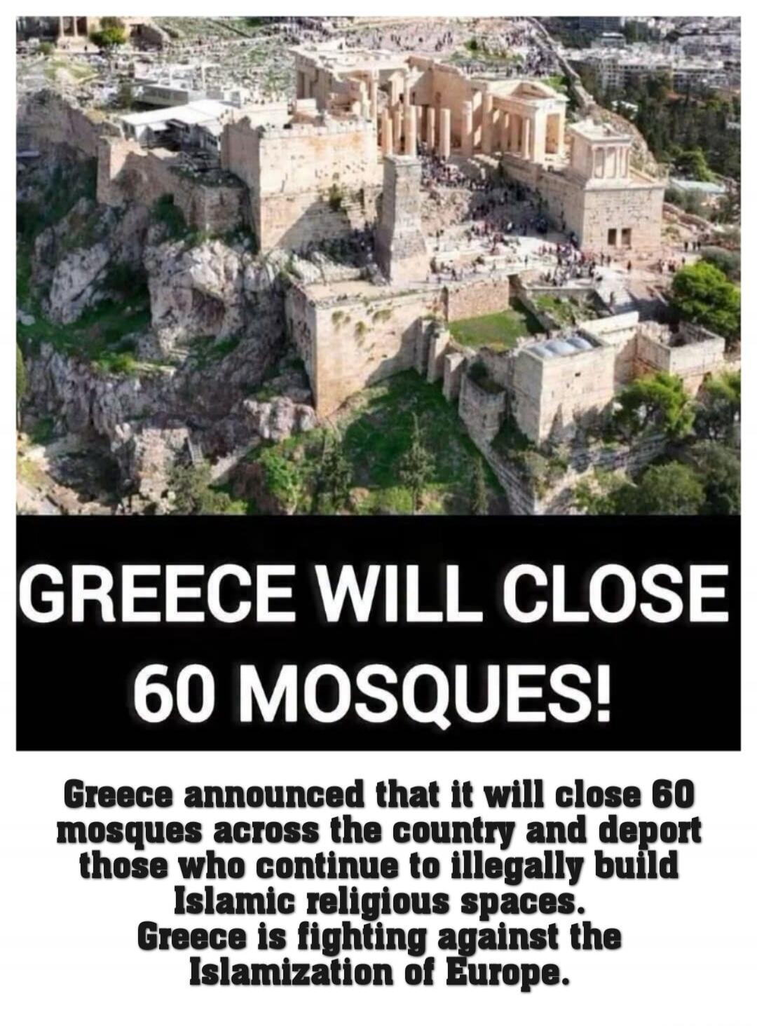 GREECE WILL CLOSE 60 MOSQUES! Greece announced that it will close 60 mosques across the country and deport those who continue to illegally build Islamic religious spaces. Greece is fighting against the Islamization of Europe.