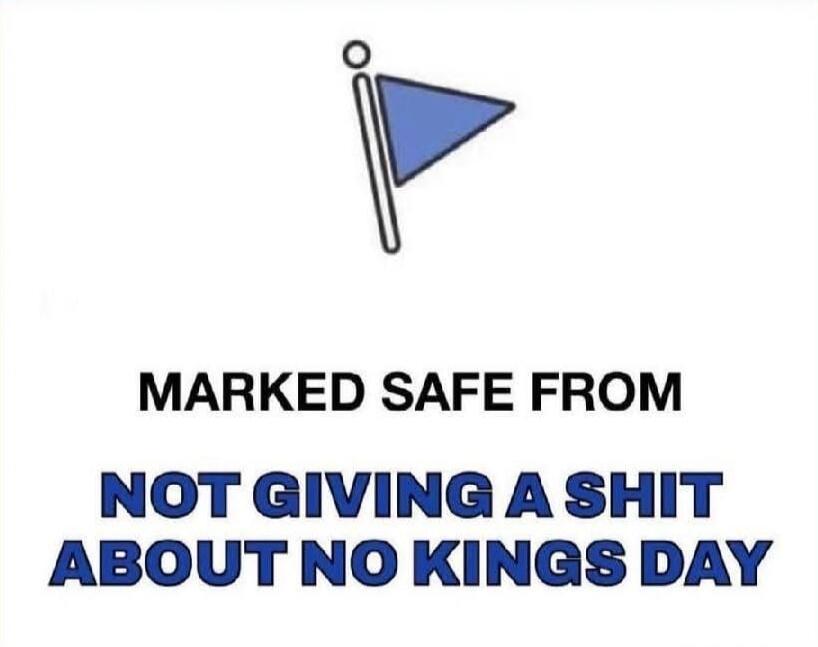 MARKED SAFE FROM NOT GIVING A SHIT ABOUT NO KINGS DAY