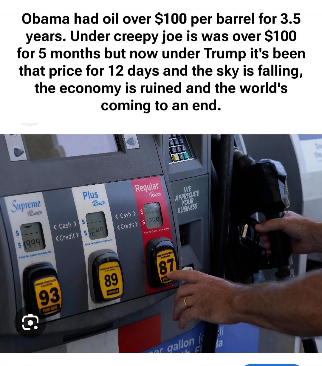 Obama had oil over $100 per barrel for 3.5 years. Under creepy joe was over $100 for 5 months but now under Trump it's been that price for 12 days and the sky is falling, the economy is ruined and the world's coming to an end. Gas pump shows prices: Supreme $1.999, Plus $1.699, Regular $1.399. Text on pump: 'We appreciate your business'.