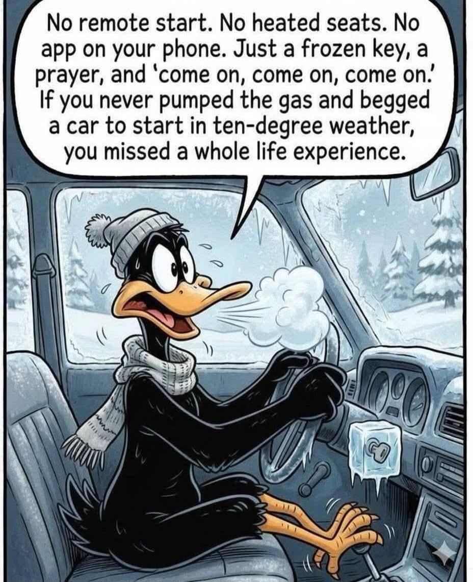 No remote start. No heated seats. No app on your phone. Just a frozen key, a prayer, and 'come on, come on, come on.' If you never pumped the gas and begged a car to start in ten-degree weather, you missed a whole life experience.