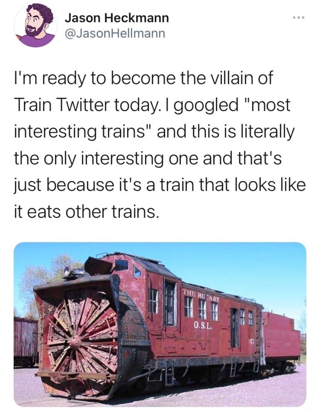 J Jason Heckmann JasonHellmann Im ready to become the villain of Train Twitter today googled most interesting trains and this is literally the only interesting one and thats just because its a train that looks like it eats other trains