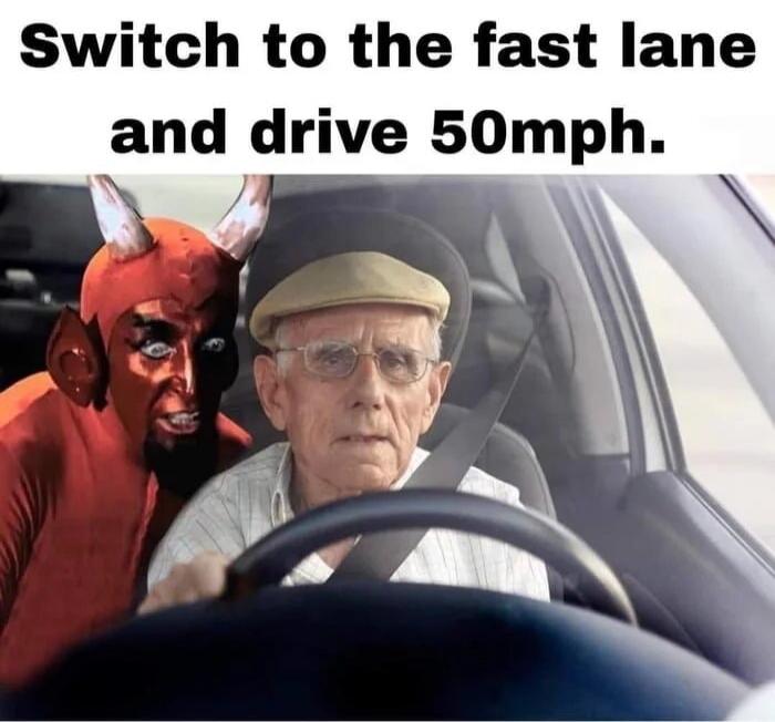 Switch to the fast lane and drive 50mph.