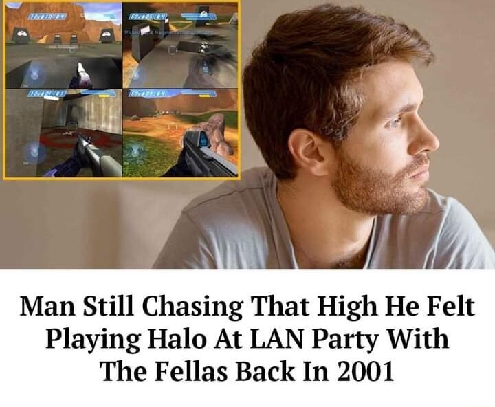 Man Still Chasing That High He Felt Playing Halo At LAN Party With The Fellas Back In 2001