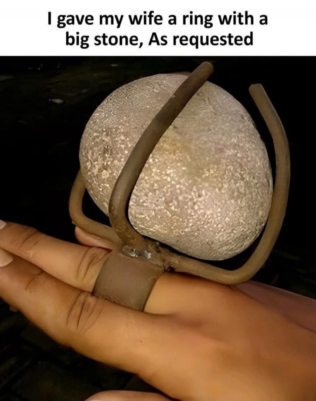 I gave my wife a ring with a big stone, As requested