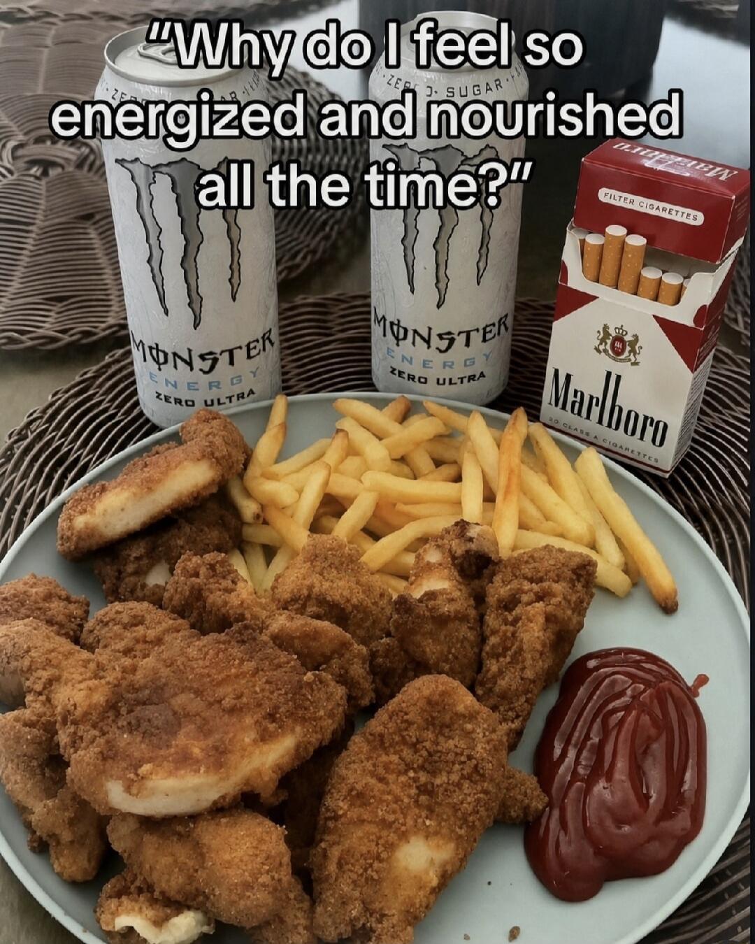 Why do I feel so energized and nourished all the time? Monster Energy Zero Ultra. Marlboro Filter Cigarettes.