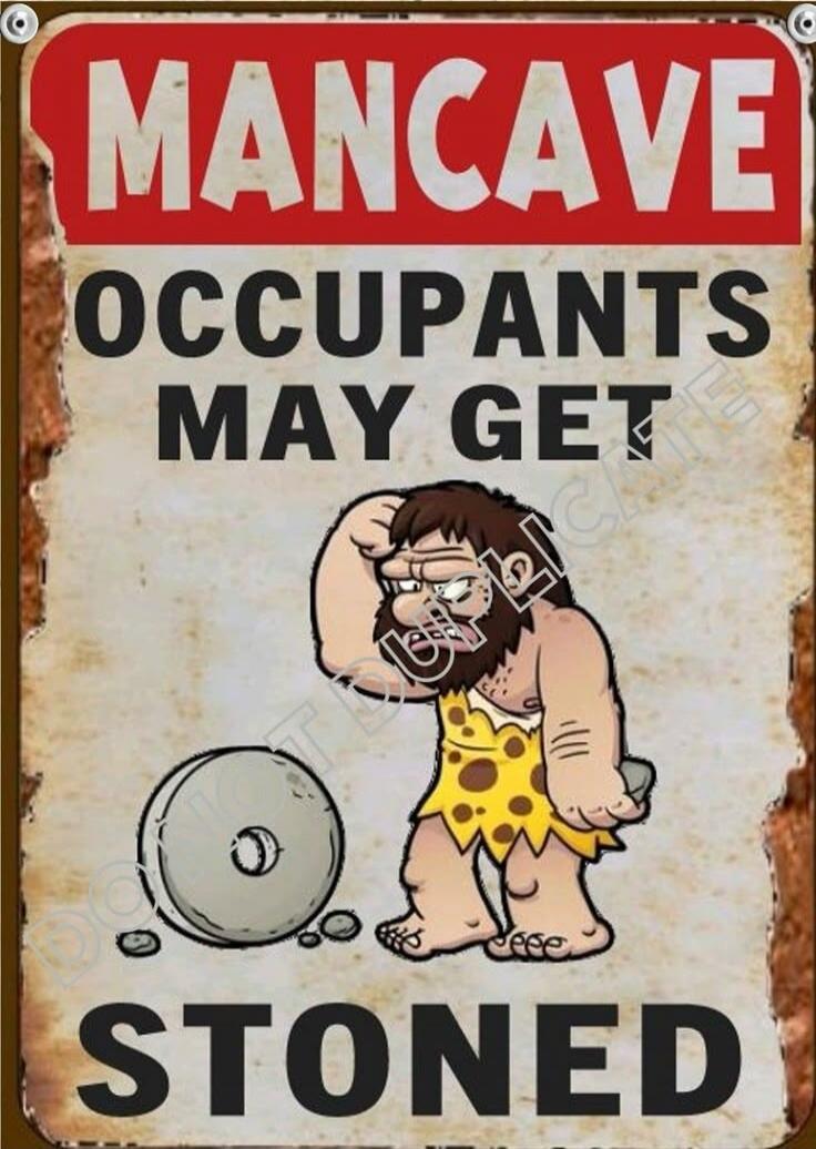 MANCAVE OCCUPANTS MAY GET STONED