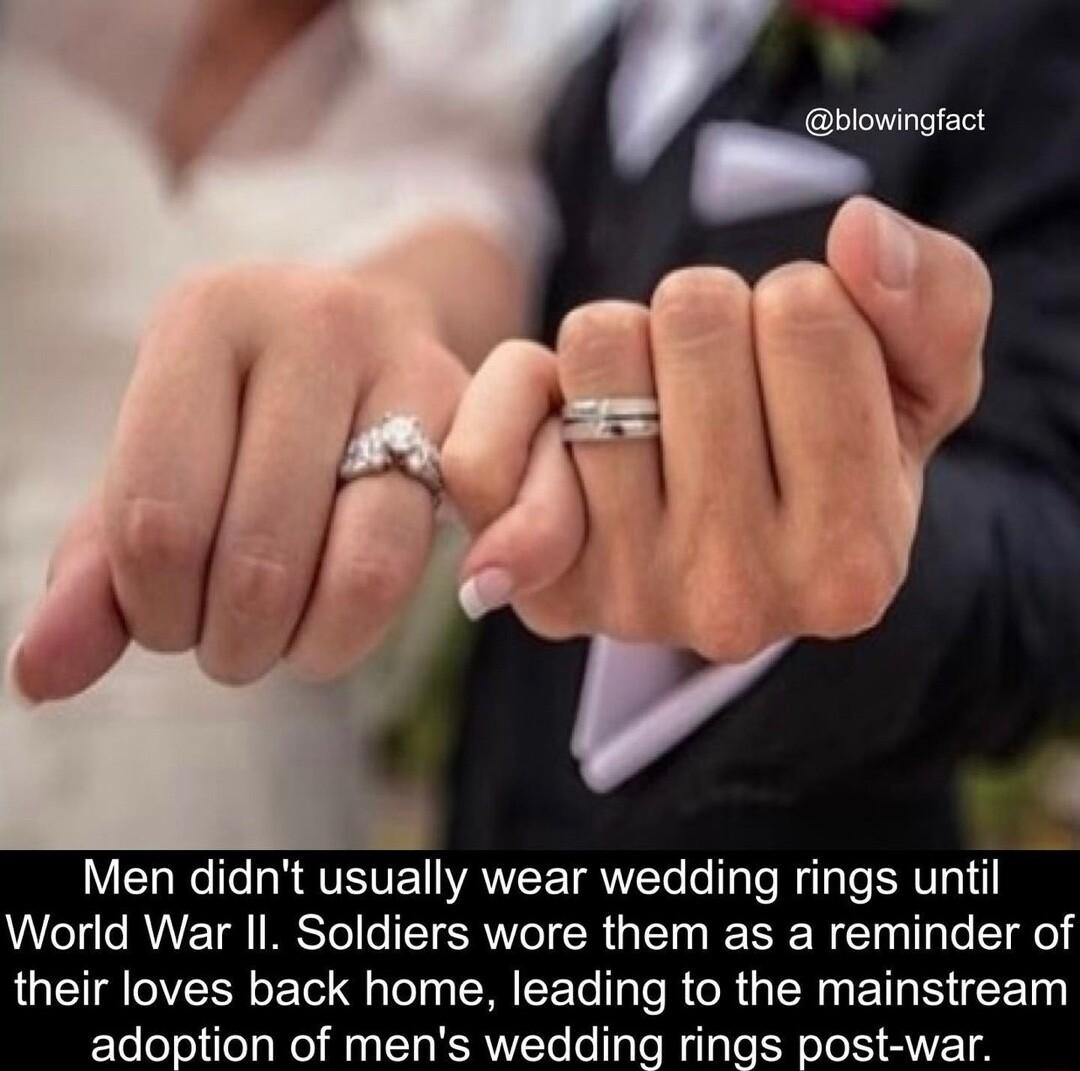 LYL eIl R QVEIVEAWZETRWEN follaTo My g T ERVI I World War II Soldiers wore them as a reminder of their loves back home leading to the mainstream adoption of mens wedding rings post war