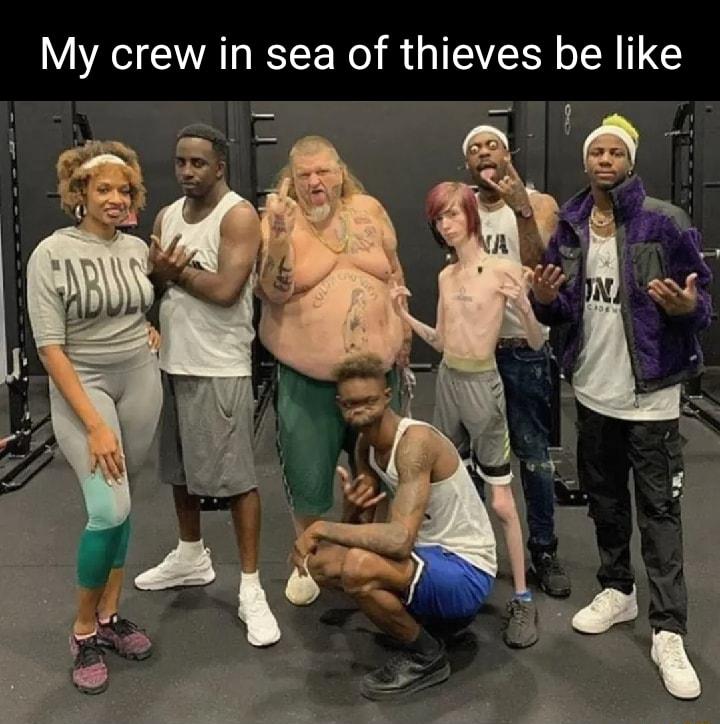 My crew in sea of thieves be like
